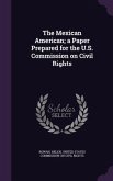The Mexican American; a Paper Prepared for the U.S. Commission on Civil Rights