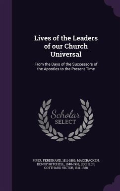 Lives of the Leaders of our Church Universal - Piper, Ferdinand; Maccracken, Henry Mitchell; Lechler, Gotthard Victor