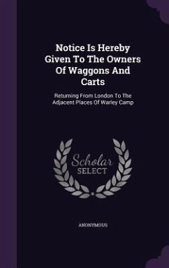 Notice Is Hereby Given To The Owners Of Waggons And Carts: Returning From London To The Adjacent Places Of Warley Camp - Anonymous