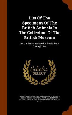 List Of The Specimens Of The British Animals In The Collection Of The British Museum: Centroniæ Or Radiated Animals [by J. E. Gray] 1848 - White, Adam