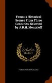 Famous Historical Scenes From Three Centuries, Selected by A.R.H. Moncrieff