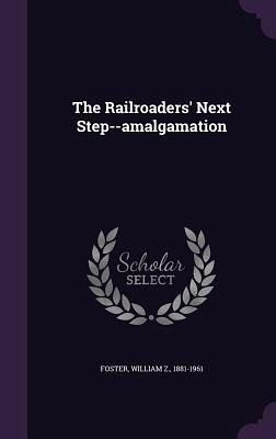 The Railroaders' Next Step--amalgamation The Railroaders' Next Step--amalgamation