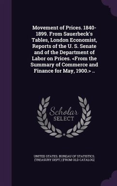 Movement of Prices. 1840-1899. From Sauerbeck's Tables, London Economist, Reports of the U. S. Senate and of the Department of Labor on Prices. ..