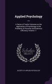 Applied Psychology ...: A Series of Twelve Volumes on the Application of Psychology to the Problems of Personal and Business Efficiency Volume