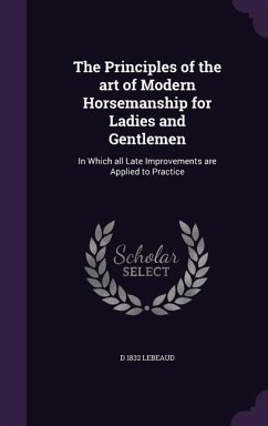 The Principles of the art of Modern Horsemanship for Ladies and Gentlemen - Lebeaud, D.