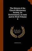 The History of the Church Missionary Society, its Environment, its men and its Work Volume 4