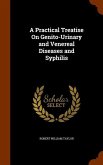 A Practical Treatise On Genito-Urinary and Venereal Diseases and Syphilis