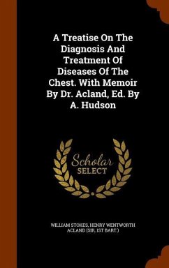 A Treatise On The Diagnosis And Treatment Of Diseases Of The Chest. With Memoir By Dr. Acland, Ed. By A. Hudson - Stokes, William; Bart )., St