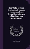 The Wallet of Time; Containing Personal, Biographical, and Critical Reminiscence of the American Theatre Volume 1