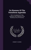 On Diseases Of The Vermiform Appendix: With A Consideration Of The Symptoms And Treatment Of The Resulting Forms Of Peritonitis