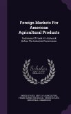 Foreign Markets For American Agricultural Products: Testimony Of Frank H. Hitchcock Before The Industrial Commission