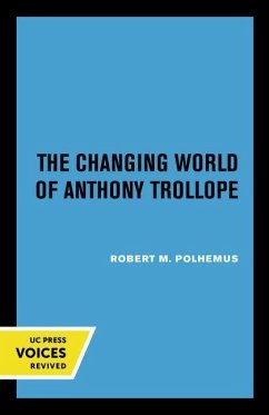 The Changing World of Anthony Trollope - Polhemus, Robert M. The Changing World of Anthony Trollope - Polhemus, Robert M.