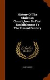 History Of The Christian Church, from Its First Establishment To The Present Century
