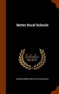 Better Rural Schools - Betts, George Herbert; Hall, Otis Earle