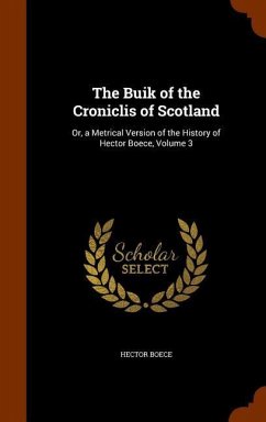 The Buik of the Croniclis of Scotland - Boece, Hector