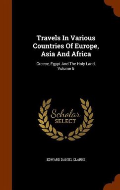 Travels In Various Countries Of Europe, Asia And Africa - Clarke, Edward Daniel