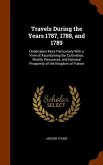 Travels During the Years 1787, 1788, and 1789: Undertaken More Particularly With a View of Ascertaining the Cultivation, Wealth, Resources, and Nation