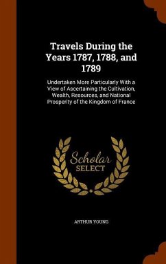 Travels During the Years 1787, 1788, and 1789 - Young, Arthur