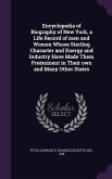 Encyclopedia of Biography of New York, a Life Record of men and Women Whose Sterling Character and Energy and Industry Have Made Them Preëminent in Their own and Many Other States