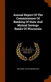 Annual Report Of The Commissioner Of Banking Of State And Mutual Savings Banks Of Wisconsin