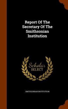 Report Of The Secretary Of The Smithsonian Institution - Institution, Smithsonian