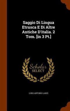 Saggio Di Lingua Etrusca E Di Altre Antiche D'italia. 2 Tom. [in 3 Pt.] - Lanzi, Luigi Antonio