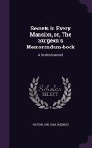 Secrets in Every Mansion, or, The Surgeon's Memorandum-book: A Scottish Record