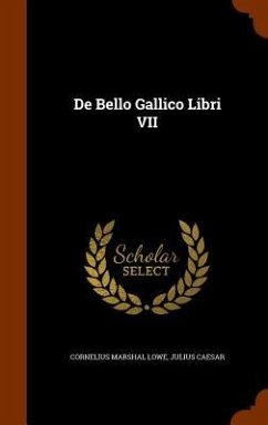 De Bello Gallico Libri VII - Lowe, Cornelius Marshal; Caesar, Julius