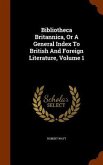 Bibliotheca Britannica, Or A General Index To British And Foreign Literature, Volume 1
