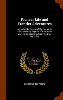 Pioneer Life and Frontier Adventures - Peters, De Witt Clinton