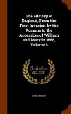 The History of England, From the First Invasion by the Romans to the Accession of William and Mary in 1688, Volume 1