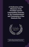 A Vindication of the Measures of the President and his Commanding Generals, in the Commencement and Termination of the Seminole War