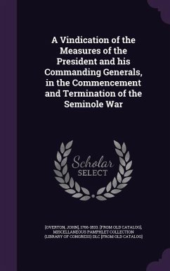 A Vindication of the Measures of the President and his Commanding Generals, in the Commencement and Termination of the Seminole War - [Overton, John]