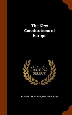 The New Constitutions of Europe - McBain, Howard Lee; Rogers, Lindsay