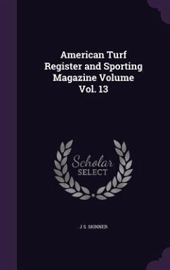 American Turf Register and Sporting Magazine Volume Vol. 13 - Skinner, J S