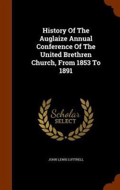 History Of The Auglaize Annual Conference Of The United Brethren Church, From 1853 To 1891 - Luttrell, John Lewis