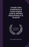 A Study of the Conductivity of Certain Organic Acids in Absolute Ethyl Alcohol at 15, 25 and 35