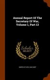 Annual Report Of The Secretary Of War, Volume 1, Part 13