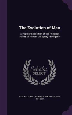 The Evolution of Man: A Popular Exposition of the Principal Points of Human Ontogney Phylogeny - Haeckel, Ernst Heinrich Philipp August