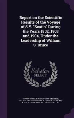 Report on the Scientific Results of the Voyage of S.Y. Scotia During the Years 1902, 1903 and 1904, Under the Leadership of William S. Bruce - Darwin, George Howard; Chree, Charles; Mossman, R. C. B. 1870