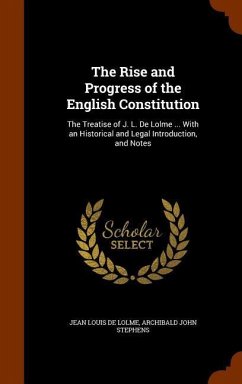 The Rise and Progress of the English Constitution - De Lolme, Jean Louis; Stephens, Archibald John