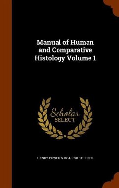 Manual of Human and Comparative Histology Volume 1 - Power, Henry; Stricker, S.