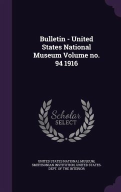 Bulletin - United States National Museum Volume no. 94 1916 - Institution, Smithsonian