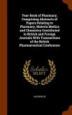 Year-Book of Pharmacy, Comprising Abstracts of Papers Relating to Pharmacy, Materia Medica and Chemistry Contributed to British and Foreign Journals With Transactions of the British Pharmaceutical Conference