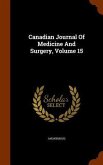 Canadian Journal Of Medicine And Surgery, Volume 15