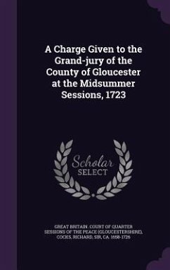 A Charge Given to the Grand-jury of the County of Gloucester at the Midsummer Sessions, 1723 - Cocks, Richard