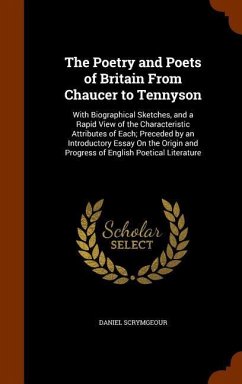 The Poetry and Poets of Britain From Chaucer to Tennyson: With Biographical Sketches, and a Rapid View of the Characteristic Attributes of Each; Prece - Scrymgeour, Daniel