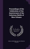 Proceedings of the Celebration of the Anniversary of the Golorious Battle of New Orleans