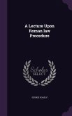 A Lecture Upon Roman law Procedure