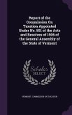 Report of the Commission On Taxation Appointed Under No. 501 of the Acts and Resolves of 1906 of the General Assembly of the State of Vermont